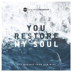 New Wine Worship - You Restore My Soul