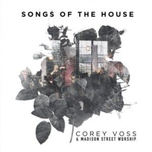 Corey Voss & Madison Street Worship - Songs of the House