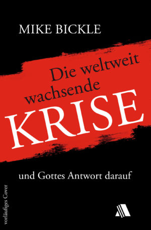 Mike Bickle - Die weltweit wachsende Krise