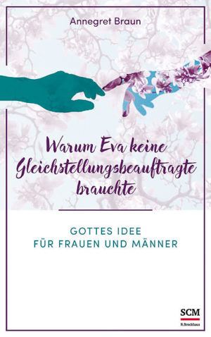 Annegret Braun - Warum Eva keine Gleichstellungsbeauftragte brauchte