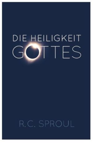 R.C. Sproul - Die Heiligkeit Gottes