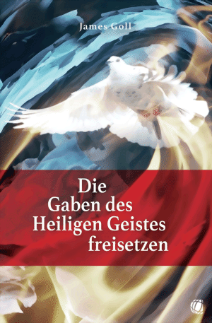 James Goll - Die Gaben des Heiligen Geistes freisetzen