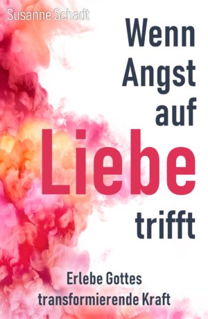 Susanne Schadt - Wenn Angst auf Liebe trifft