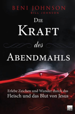 Bill Johnson, Beni Johnson - Die Kraft des Abendmahls