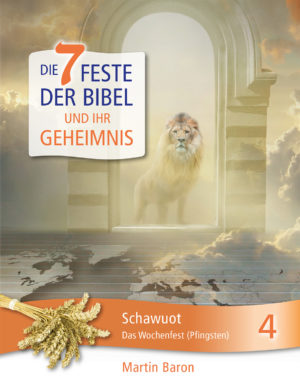 Martin Baron - Die 7 Feste der Bibel und ihr Geheimnis 4: Schawuot