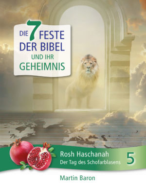 Martin Baron - Die 7 Feste der Bibel und ihr Geheimnis 5: Rosh Haschanah
