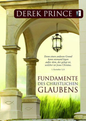 Derek Prince - Fundamente des christlichen Glaubens