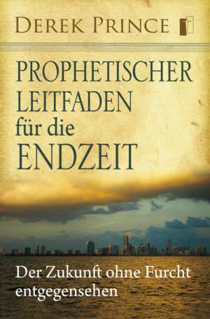 Derek Prince - Prophetischer Leitfaden für die Endzeit