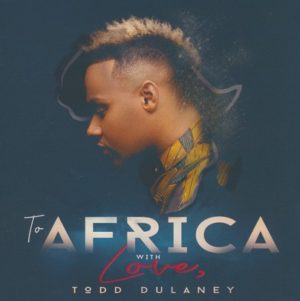 Todd Dulaney - To Africa With Love