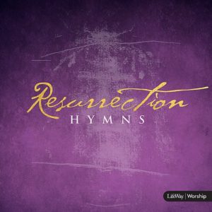 LifeWay Worship - Resurrection Hymn