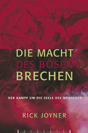 Rick Joyner - Die Macht des Bösen brechen