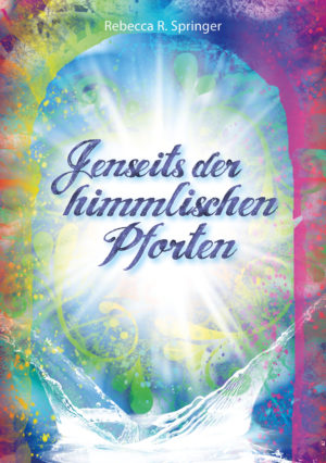 Rebecca R. Springer - Jenseits der himmlischen Pforten