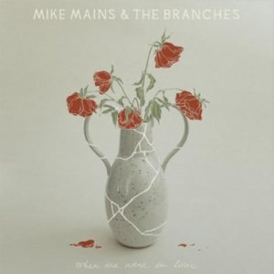 Mike Mains & The Branches - When We Were In Love