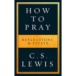 C. S. Lewis - How To Pray