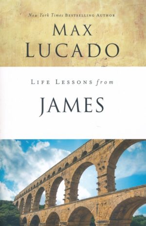 Max Lucado - Life Lessons from James (2018 Edition)