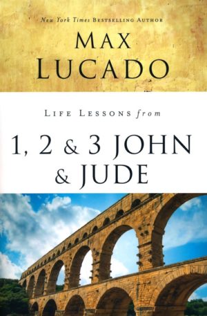 Max Lucado - Life Lessons from 1, 2, 3 John and Jude (2018 Edition)