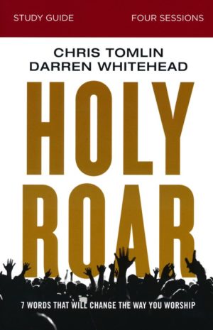 Chris Tomlin, Darren Whitehead - Holy Roar Study Guide