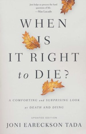 Joni Eareckson Tada - When Is It Right to Die?