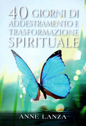 Anne Lanza - 40 giorni di addestramento e trasformazione spirituale
