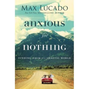 Max Lucado - Anxious For Nothing