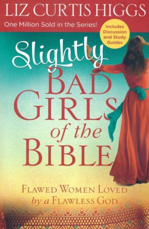 Liz Curtis Higgs - Slightly Bad Girls of the Bible