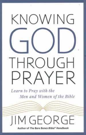 Jim George - Knowing God Through Prayer