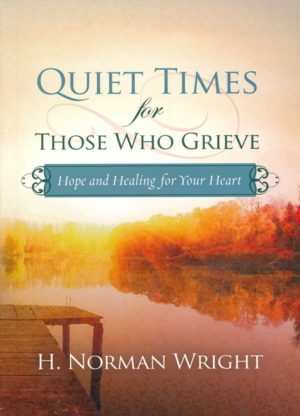 H. Norman Wright - Quiet Times for Those Who Grieve