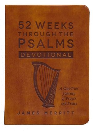 James Merritt - 52 Weeks Through the Psalms Devotional