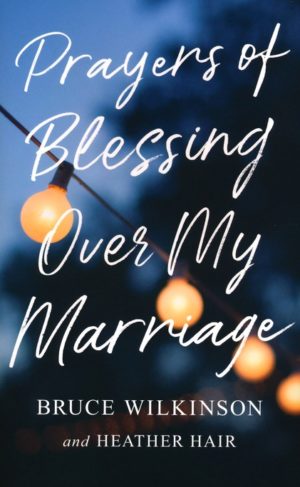 Bruce Wilkinson, Heather Hair - Prayers of Blessing over My Marriage