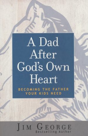Jim George - A Dad After God's Own Heart, repackaged