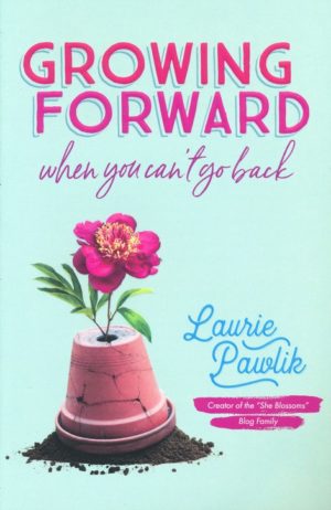 Laurie Pawlik - Growing Forward When You Can't Go Back