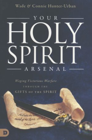 Wade Urban, Connie Hunter-Urban - Your Holy Spirit Arsenal