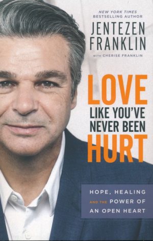 Jentezen Franklin, Cherise Franklin - Love Like You've Never Been Hurt