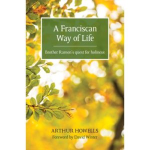 Arthur Howells - A Franciscan Way Of Life