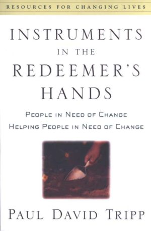 Paul David Tripp - Instruments in the Redeemer's Hands