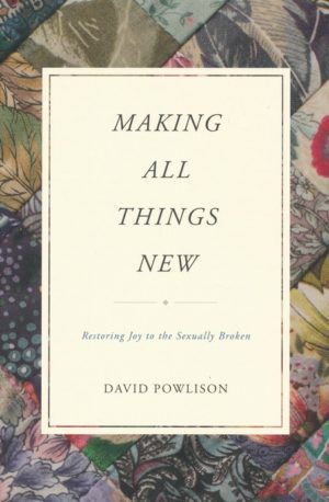 David Powlison - Making All Things New