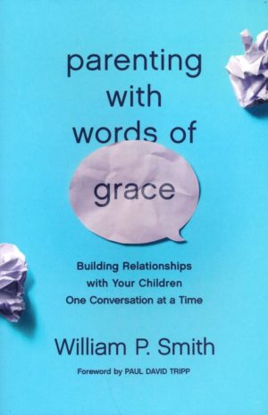 William P. Smith - Parenting with Words of Grace