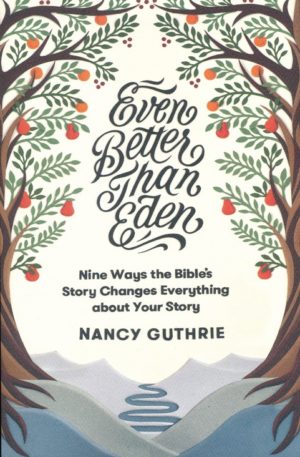 Nancy Guthrie - Even Better than Eden