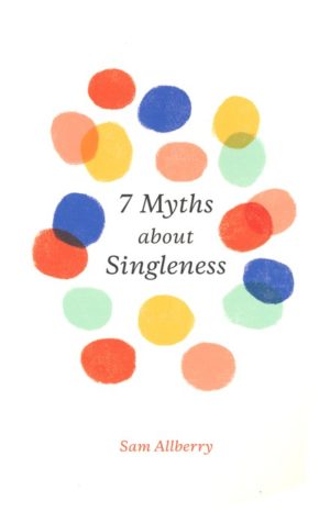 Sam Allberry - 7 Myths about Singleness