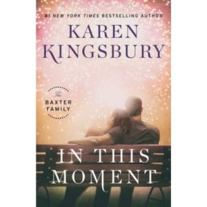 Karen Kingsbury - The Baxter Family 2: In This Moment