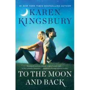 Karen Kingsbury - To the Moon and Back