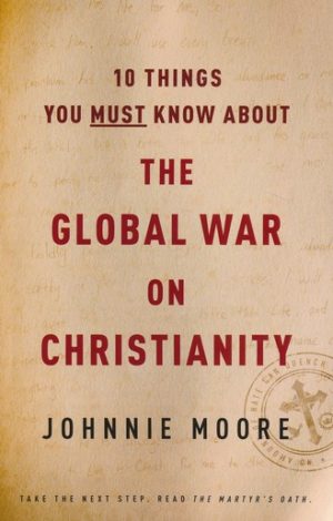 Johnnie Moore - The Global War on Christianity