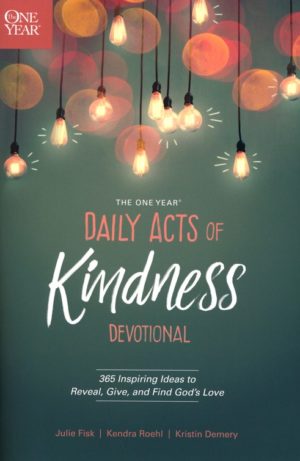 Kristin Demery, Kendra Roehl, Julie Fisk - The One Year Daily Acts of Kindness Devotional