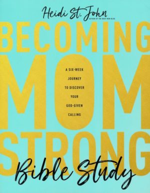 Heidi St. John - Becoming MomStrong Bible Study