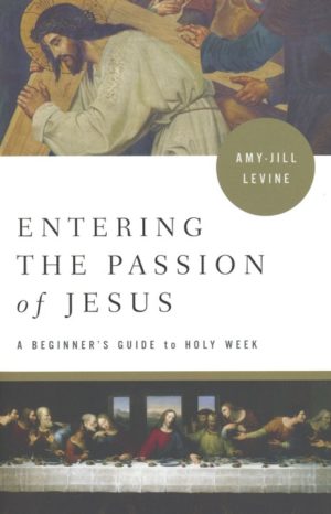 Amy-Jill Levine - Entering the Passion of Jesus