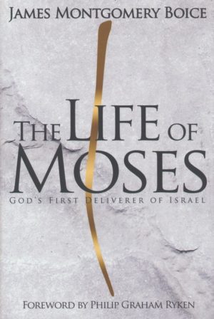 James Montgomery Boice - The Life of Moses