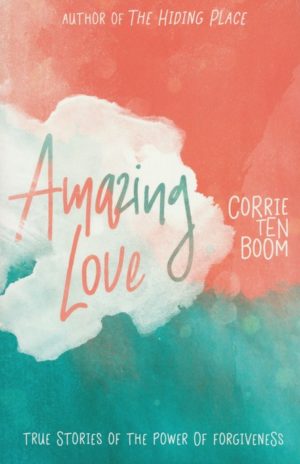Amazing Love - True Stories of the Power of Forgiveness