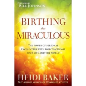 Heidi Baker - Birthing the Miraculous