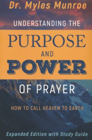 Myles Munroe - Understanding the Purpose and Power of Prayer