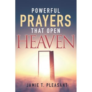 Jamie T. Pleasant - Powerful Prayers That Open Heaven